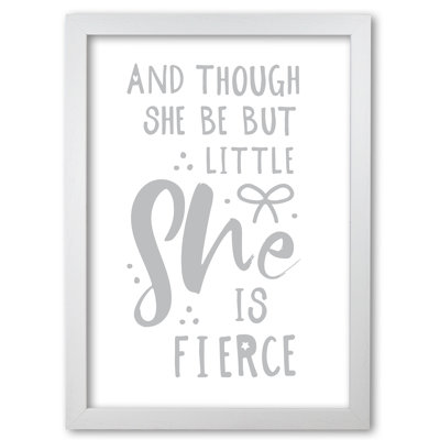 And Though She Be But Little She Is Fierce - Print