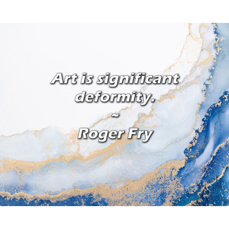 Citation de Roger Fry: L'art est une déformation importante.