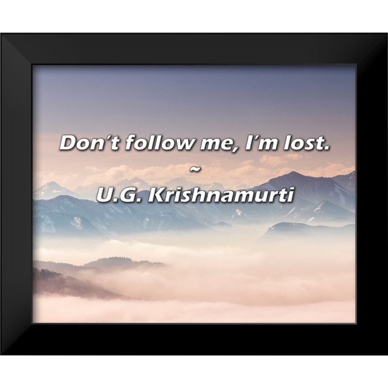 U.G. Citation de Krishnamurti: Ne me suivez pas, je suis perdue.