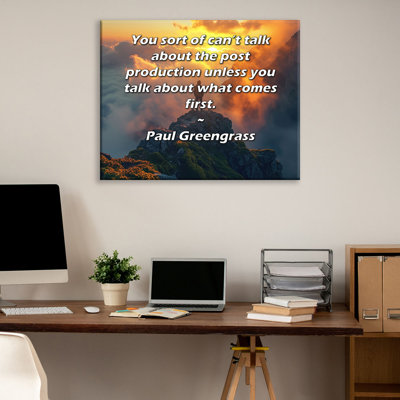 ArtsyQuotes Gallery Wrapped Canvas By Paul Greengrass: "You sort of can’t talk about the post production unless you talk about what comes first."