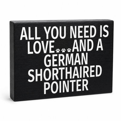 All You Need Is Love and a German Shorthaired Pointer Premium Wood Box Sign