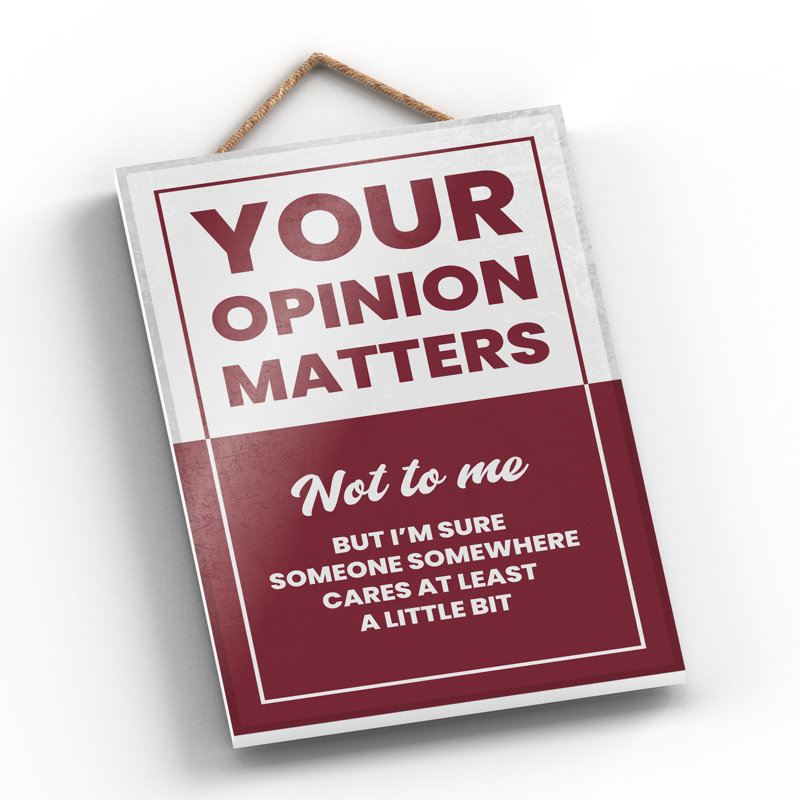 Your Opinion Matters - Print on MDF, 28.5cm H x 18.5cm W x 0.9cm D
