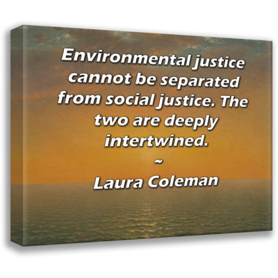 ArtsyQuotes Gallery Wrapped Canvas By Laura Coleman: "Environmental justice cannot be separated from social justice. The two are deeply intertwined."