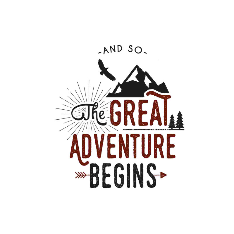 " The Adventure Begins Outdoors ", 12" H x 8" W  