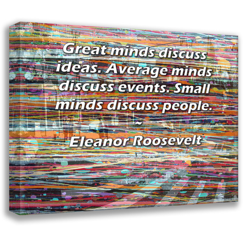 Toile tendue d'ArtsyQuotes par Eleanor Roosevelt: «Les grands esprits discutent des idées. Les esprits moyens discutent des événements. Les petits esprits discutent des gens.