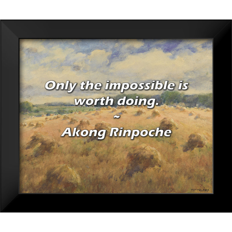 Akong Rinpoche Quote: Only the impossible is worth doing.