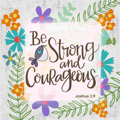" Be Strong And Courageous " by Lisa Larson