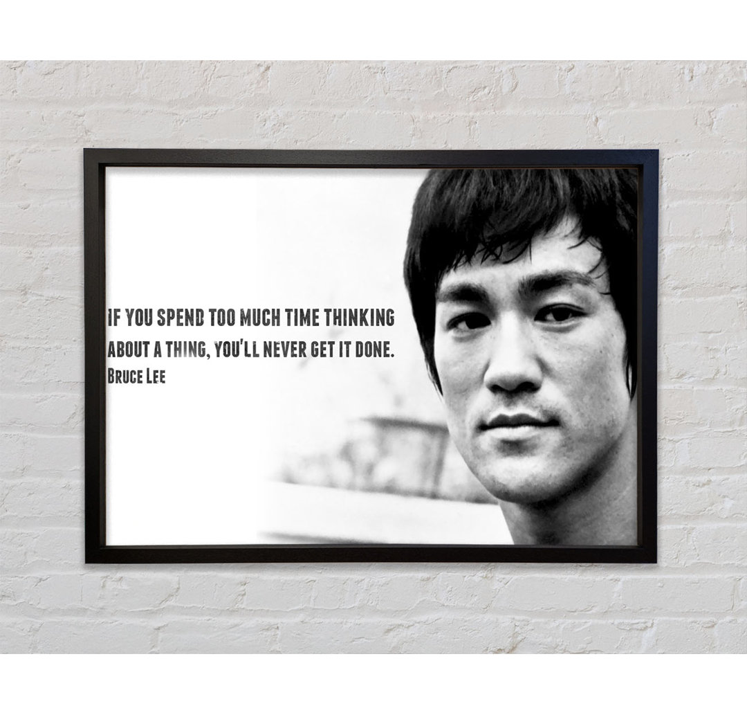 Motivationszitat Bruce Lee Wenn du zu viel Zeit mit Nachdenken verbringst - Einzelbildrahmen Kunstdrucke auf Leinwand