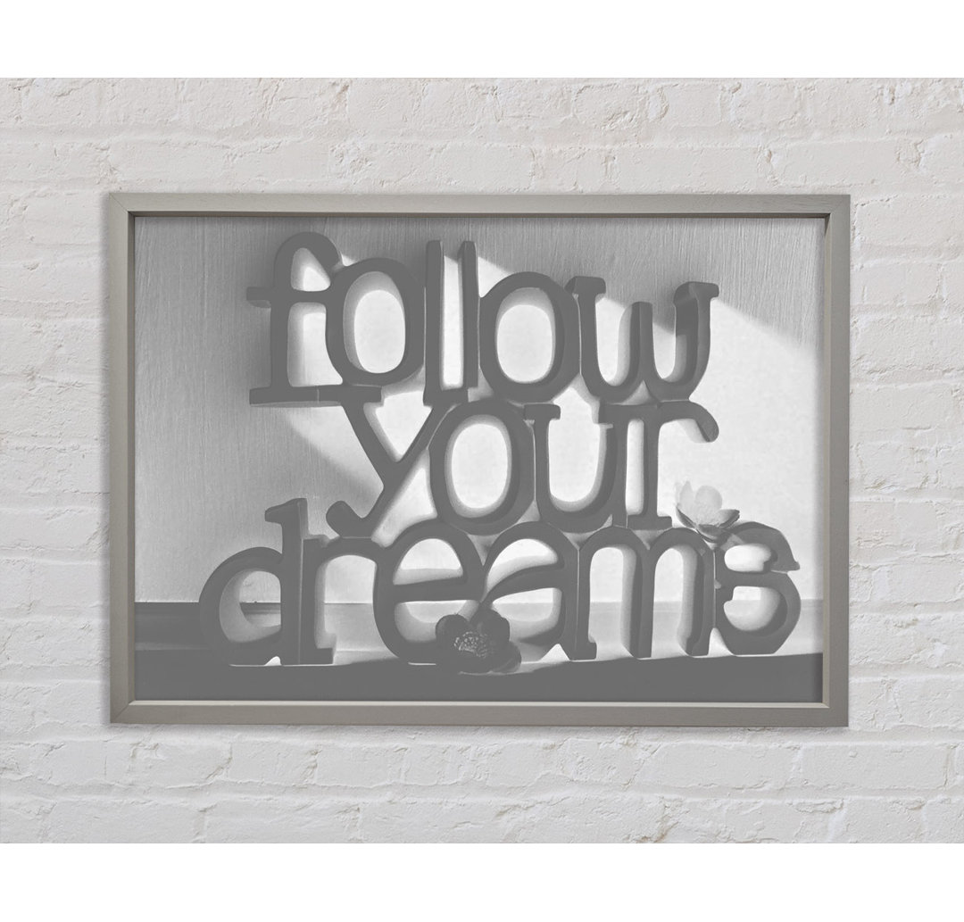 Home Quote Follow Your Dreams Grau Gerahmter Druck