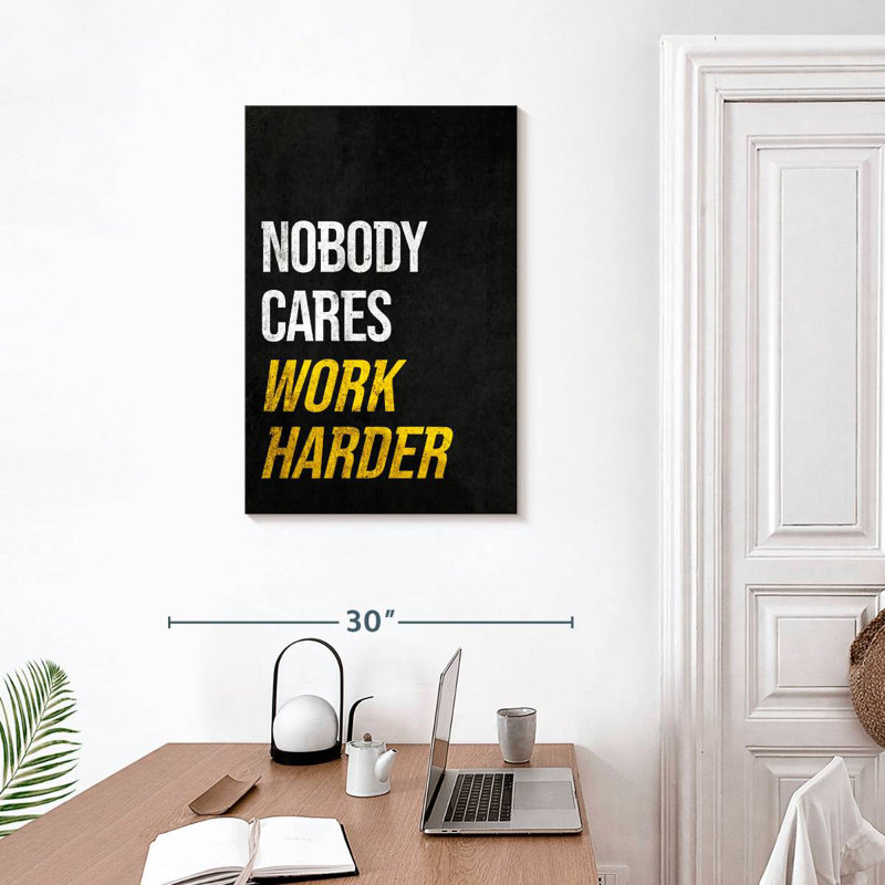 «None Cares So Work Harder», H 30 po x l 20 po