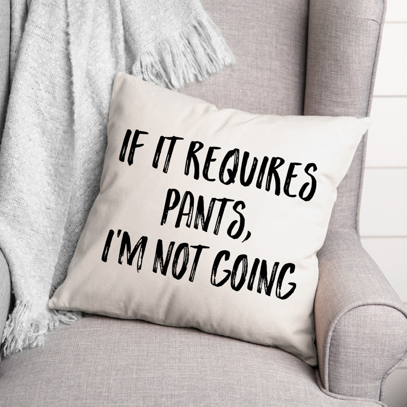 Coussin «If It Requiert Pants», I'm Not Going, 18 po x 18 po