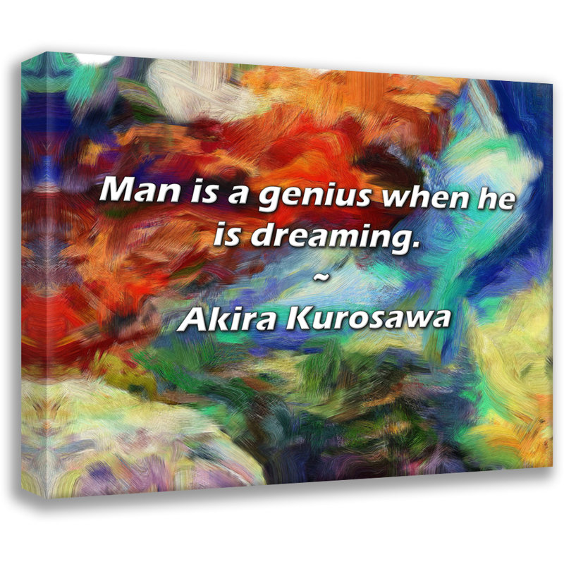 Akira Kurosawa Citation: «Man is a genius quand il rêve., H 26 po x l 32 po