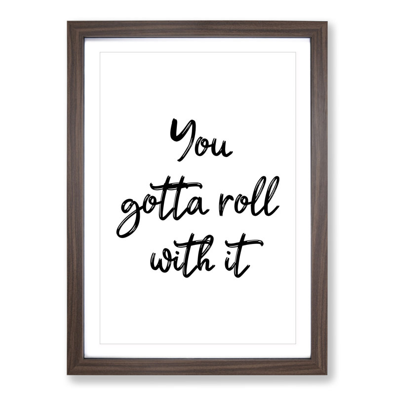 You Gotta Roll with It - Picture Frame Typography, Walnut, 65cm H x 48cm W x 2cm D
