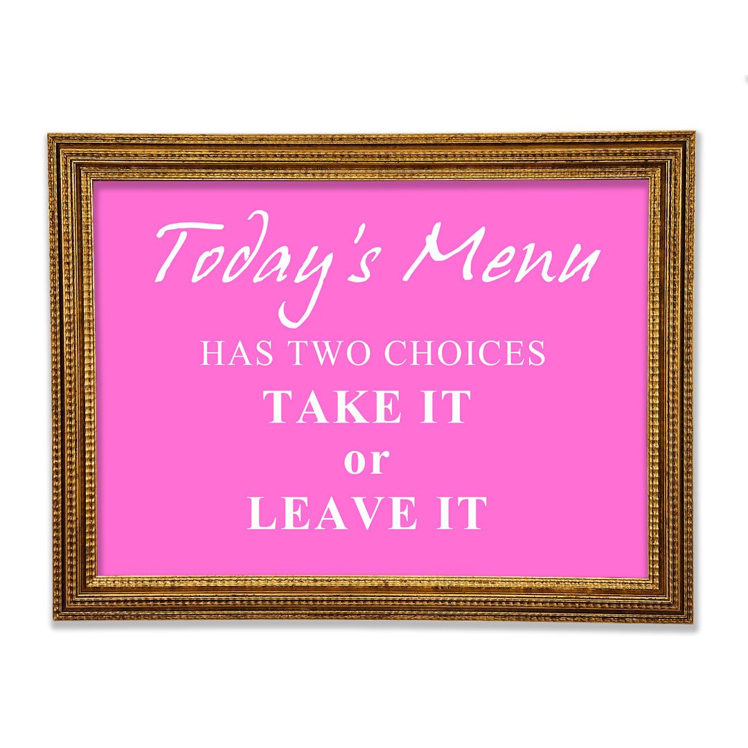 Kitchen Quote Todays Menu Has Two Choices Gerahmter Druck