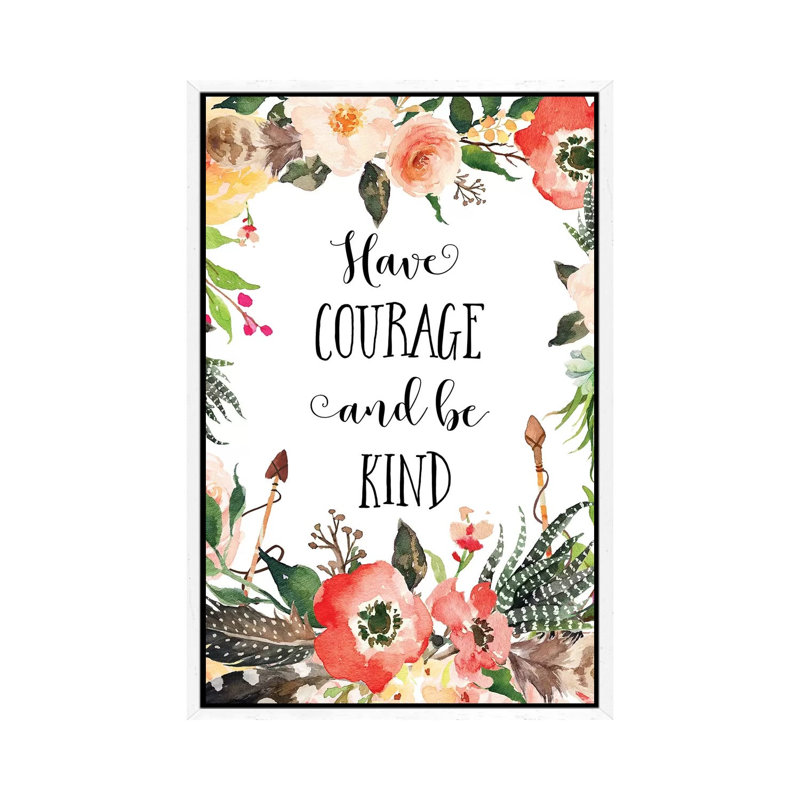 Have Courage And Be Kind - Print on Canvas, 101.6cm H x 66.04cm W x 3.81cm D, White Framed