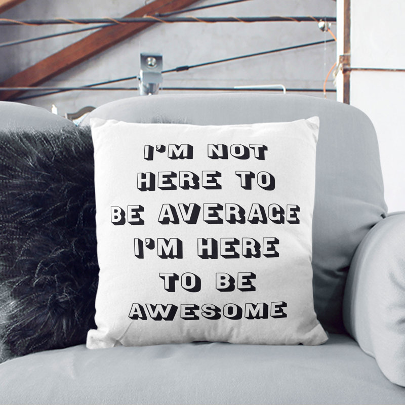 I'm Here to Be Awesome Scatter Cushion, 40cm H x 40cm W x 15cm D