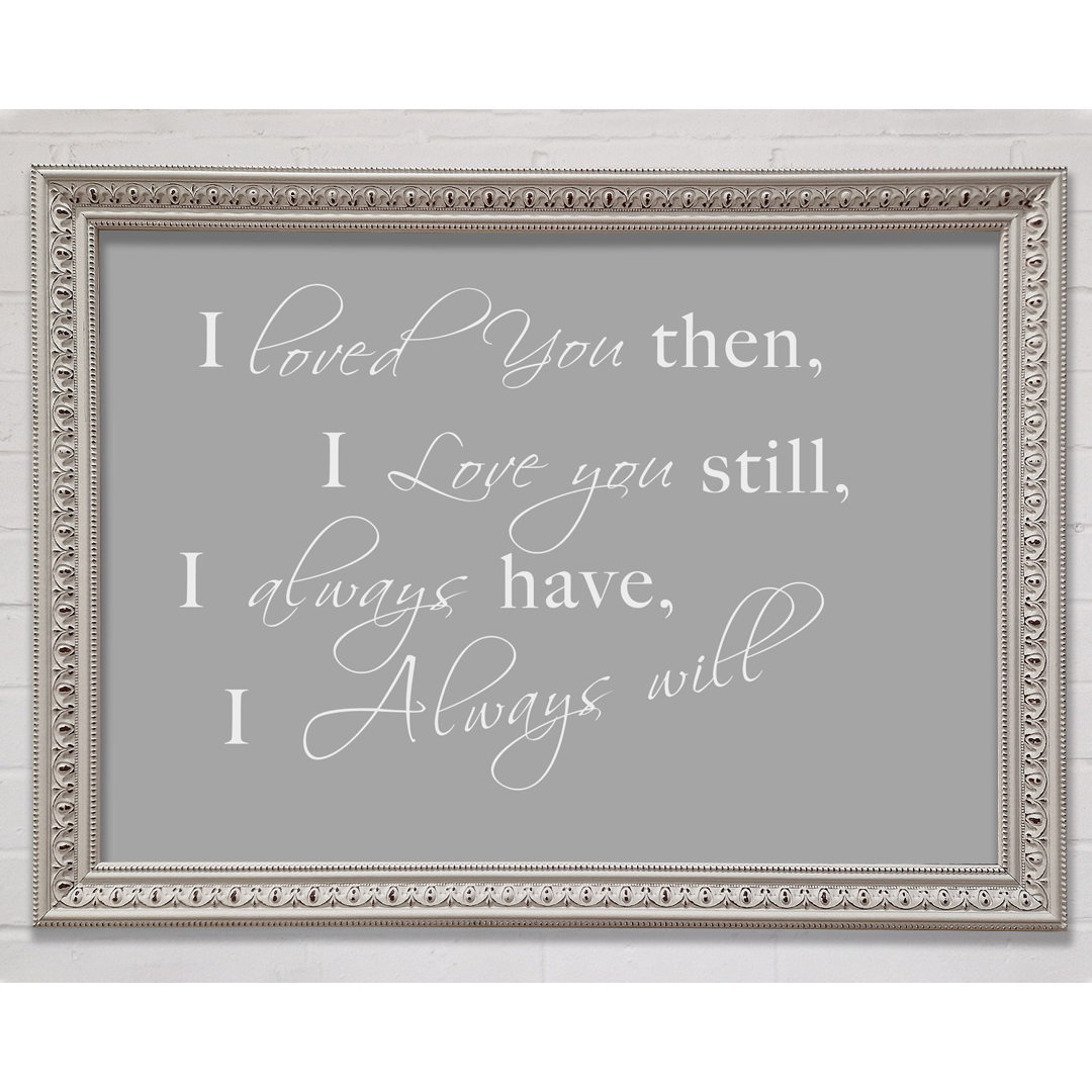 Love Quote I Loved You Then I Love You Still Chocolate Framed Print