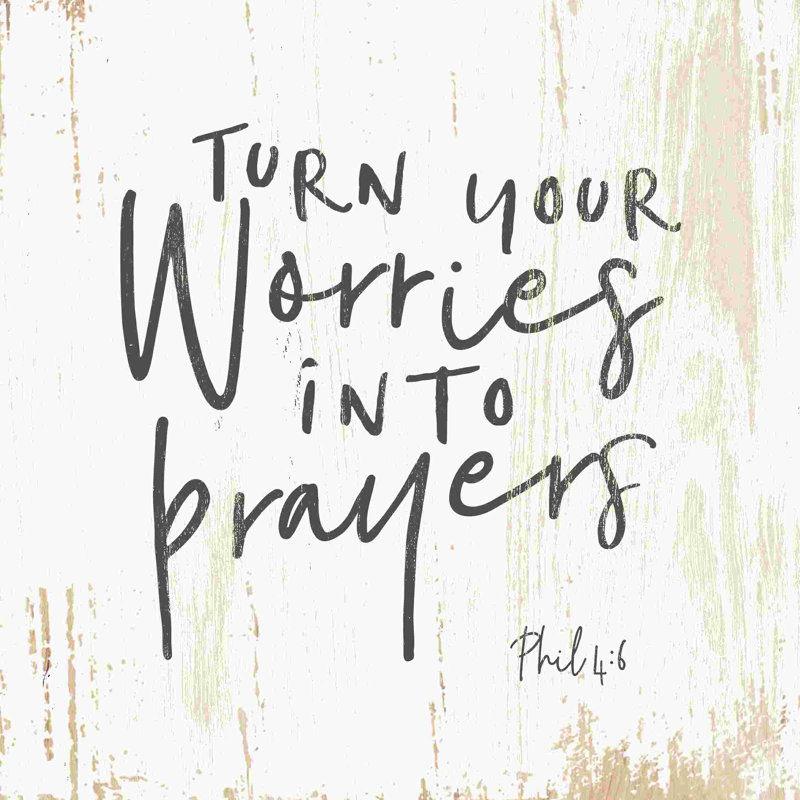 " Turn Your Worries Into Prayers ", 36" H x 36" W  
