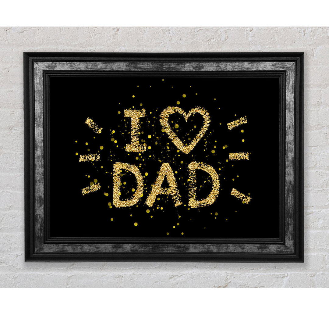 I Love Dad - Einzelner Bilderrahmen Kunstdrucke