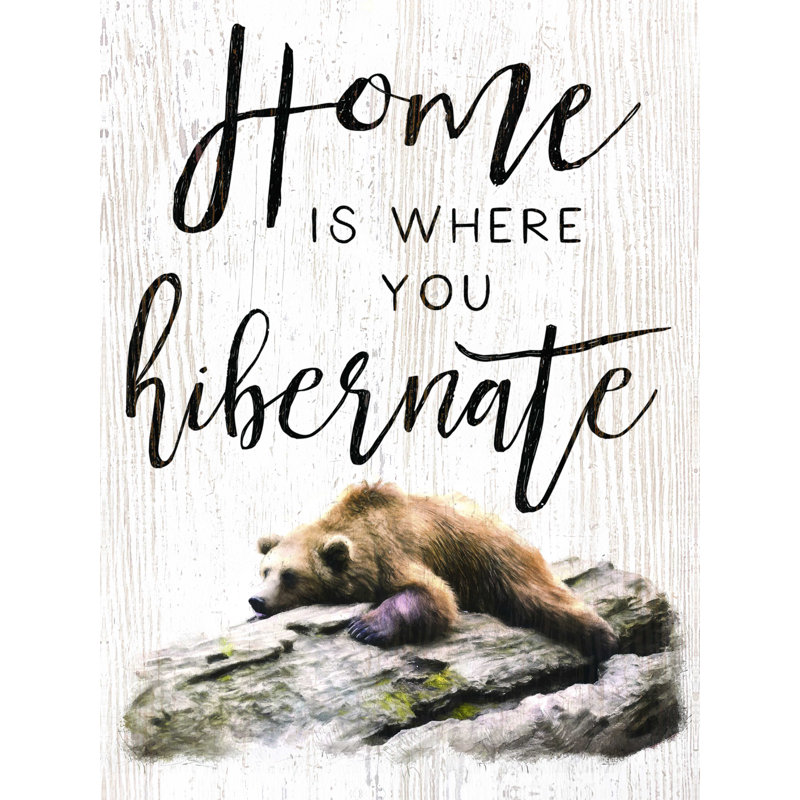 " Home Is Where You Hibernate Bear ", 40" H x 30" W  
