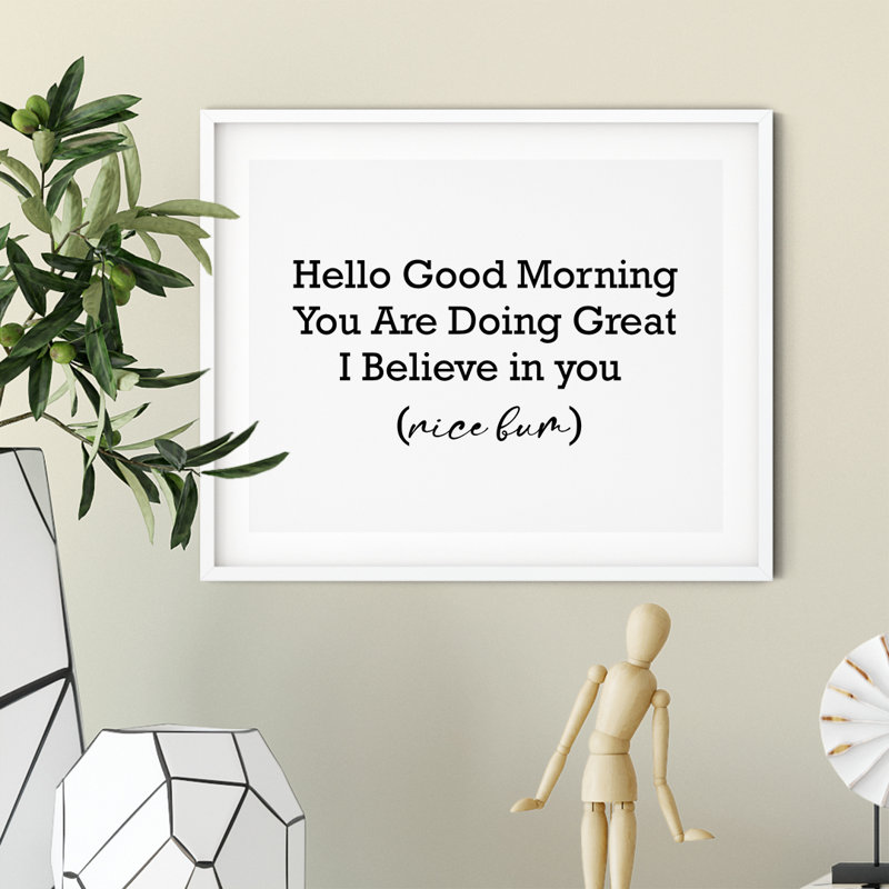 «Hello Good Morning You Are Doing Great I Believe In You» (Nice Bum) - impression d'art textuel sans cadre sur papier
