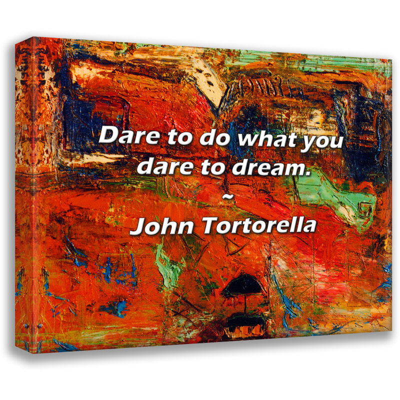 John Tortorella Quote: Dare to do what you dare to dream., 15" H x 18" W