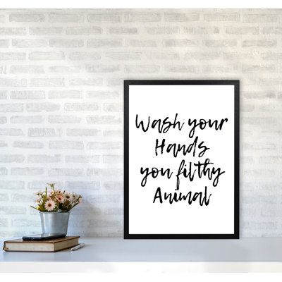 Wash Your Hands You Filthy Animal - Print