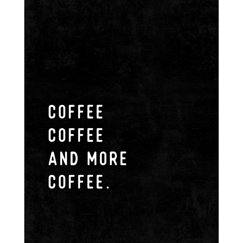 Coffee Coffee More Coffee - Textual Art Print, 46 cm H x 30 cm W, Black Floater Framed