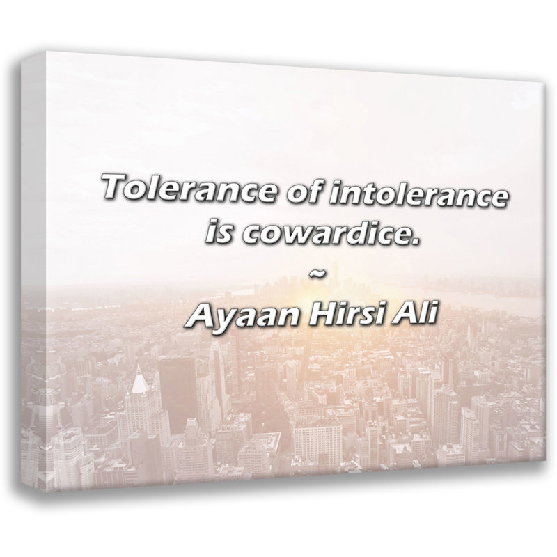 Citation d'Ayaan Hirsi Ali: «Tolerance of intolerance is lâcheté»., H 15 po x l 18 po