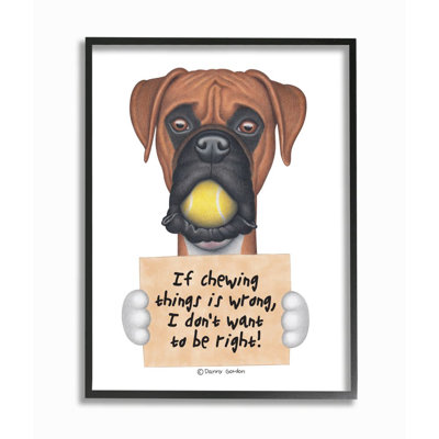 " Dog Humour If Chewing Things Is Wrong Boxer Quote " by Danny Gordan