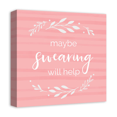 Maybe Swearing Will Help  Textual Art Print on Canvas