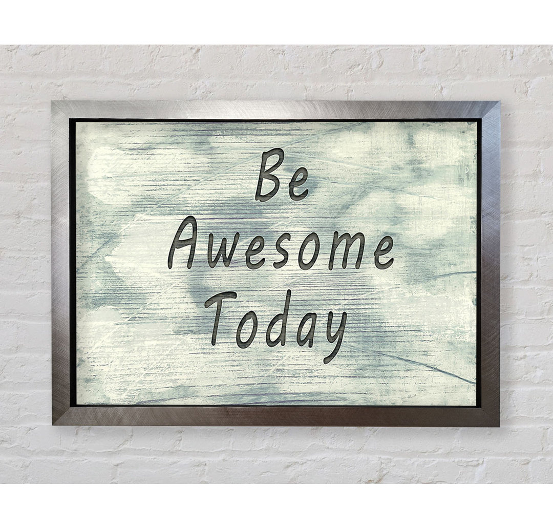 Be Awesome Today - Einzelne Bilderrahmen Kunstdrucke