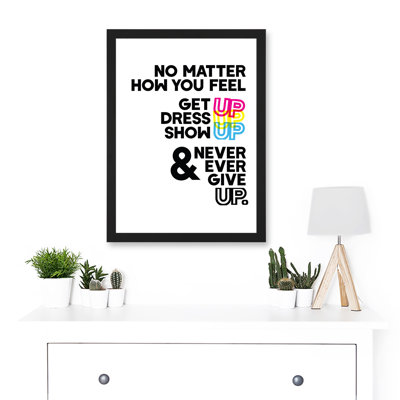 Motivational Get Up Dress Up Show Up Never Give Up Typography Artwork Framed  Wall Art Print