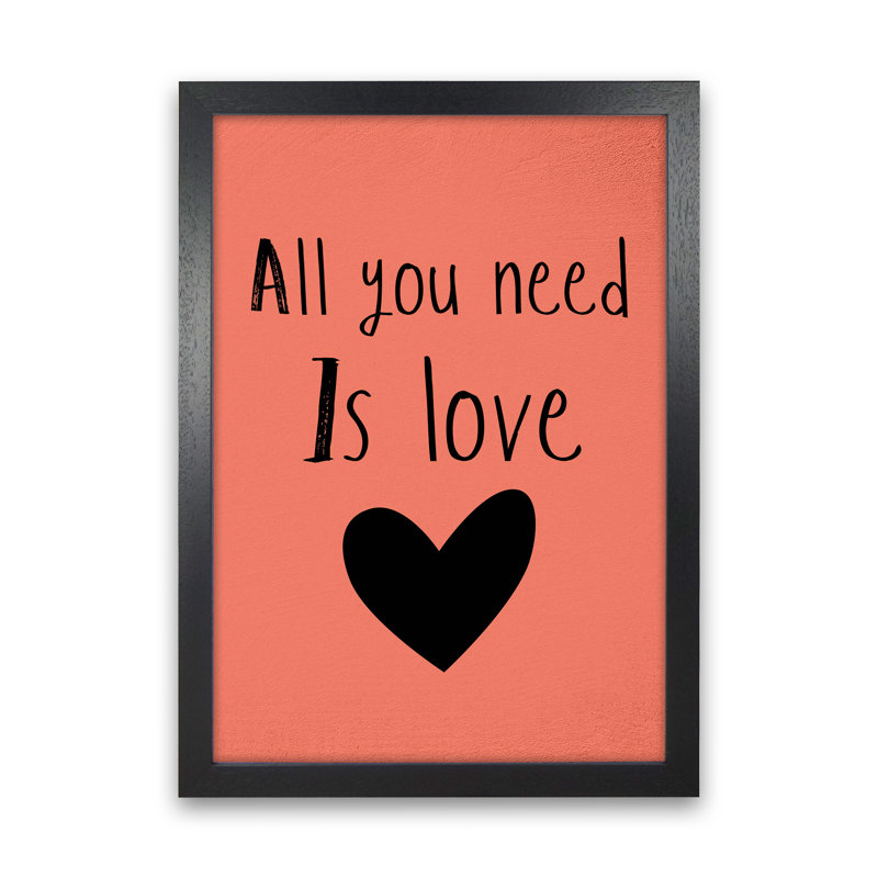 All You Need Is Love - Print, 60cm H x 42cm W x 3cm D, Black Framed