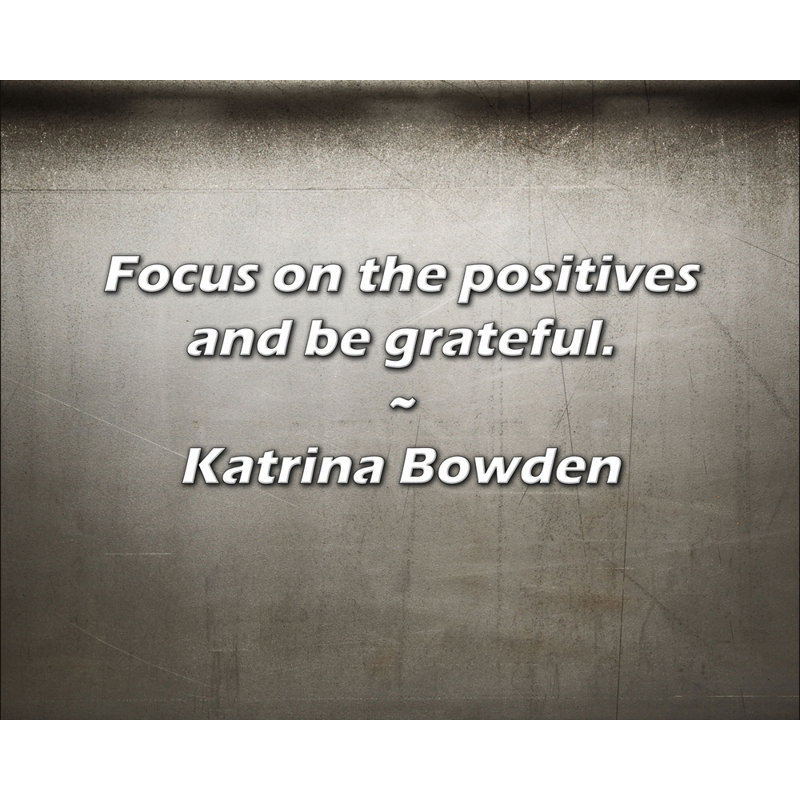 Katrina Bowden Citation: Concentrez-vous sur les points positifs et soyez reconnaissant., H 15 po x l 18 po