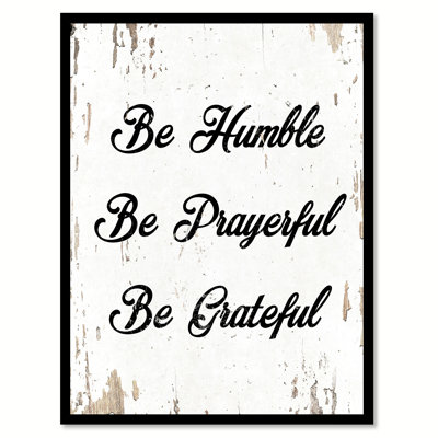 Reproduction d’art textuel, "be humble be prayerful be grateful"