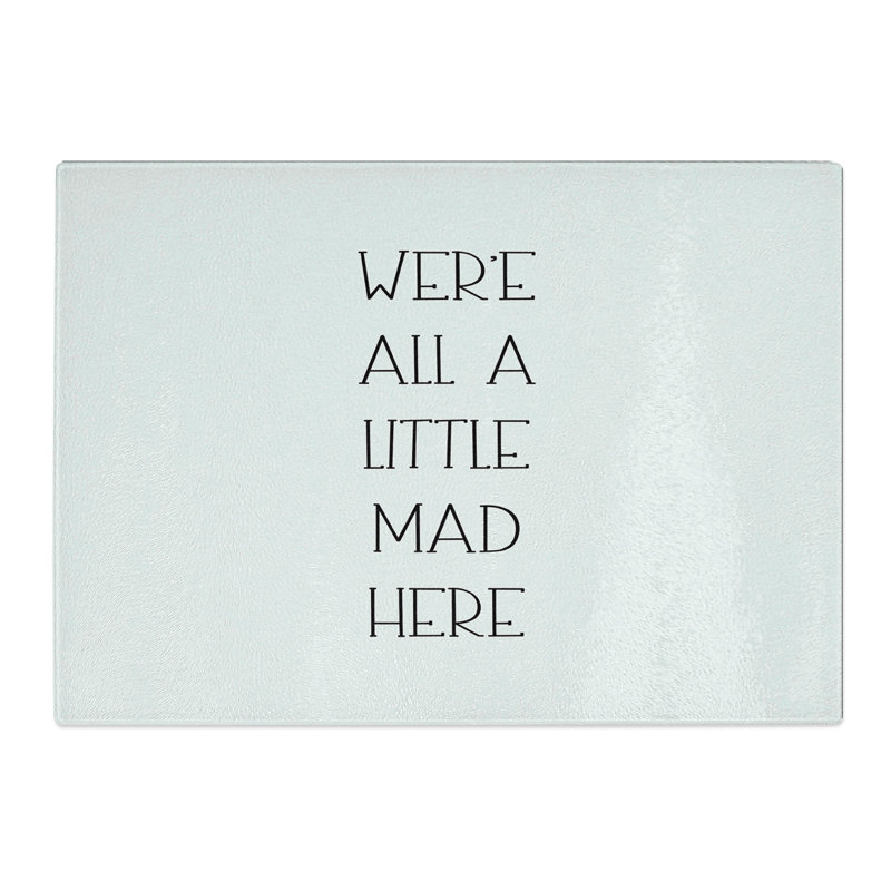 We Are All a Little Mad Chopping Board, 20cm W x 28.5cm L
