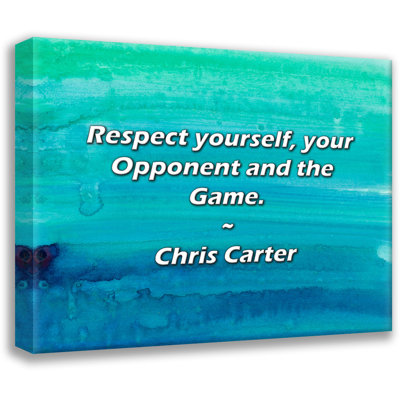 Chris Carter Quote: Respect yourself, your Opponent and the Game.