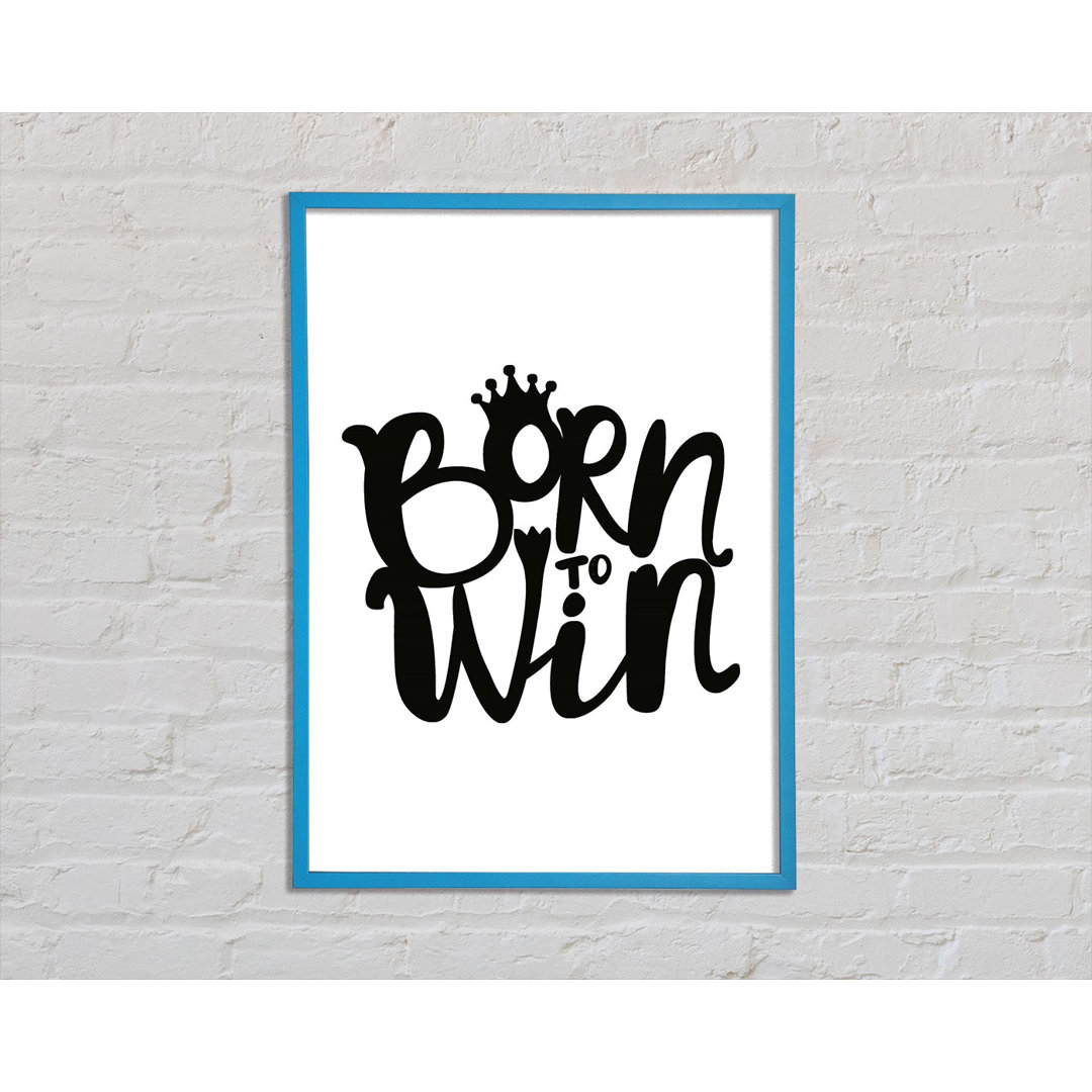 Born to Win - Einzelne Bilderrahmen Kunstdrucke