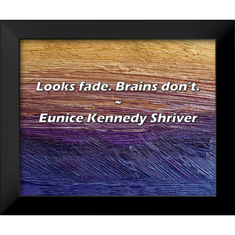 Eunice Kennedy Shriver Citation: Looks fade. Brains ne le font pas.