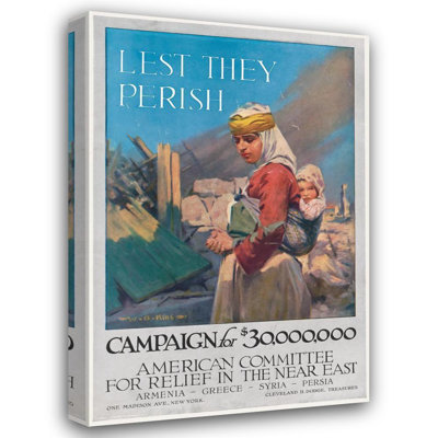 "Lest They Perish Campaign for $30,000,000 - American Committee for Relief in the near East-Armenia-Greece-Syria-Persia" by  W.B. King - Gallery Wrap Canvas Wall Art