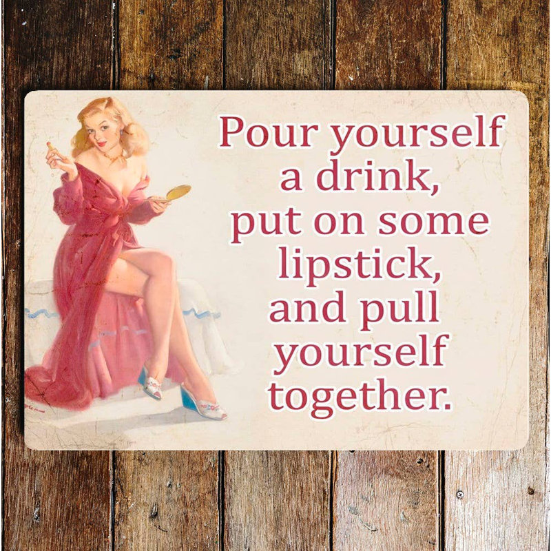 Kalavati Pour Yourself A Drink, Put On Some Lipstick Metal Sign