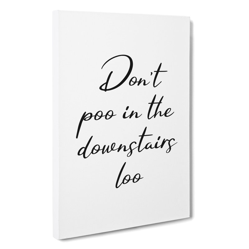 Dont Poo in the Downstairs Loo - Wrapped Canvas, 60cm H x 40cm W x 3cm D