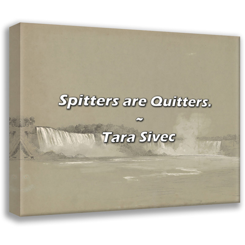 Tara Sivec Quote: Spitters are Quitters., 26" H x 32" W