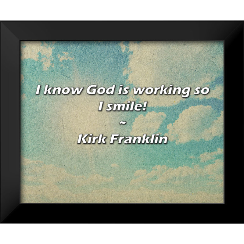 Kirk Franklin Quote: I know God is working so I smile!