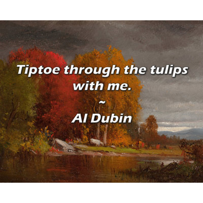 Artsy Quote "Tiptoe through the tulips with me." By Al Dubin Gallery Wrapped Canvas