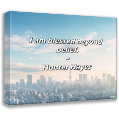 Hunter Hayes Quote: I am blessed beyond belief.