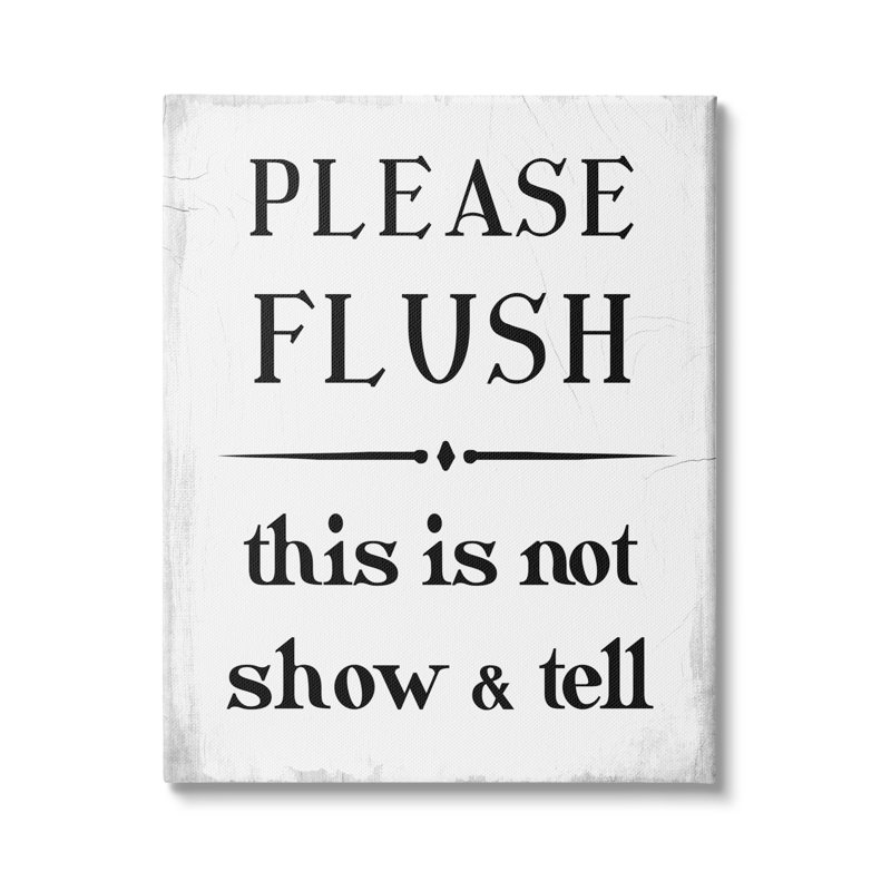 " Please Flush Not Show And Tell Funny Bathroom " by Daphne Polselli, Wrapped Canvas, 40" H x 30" W