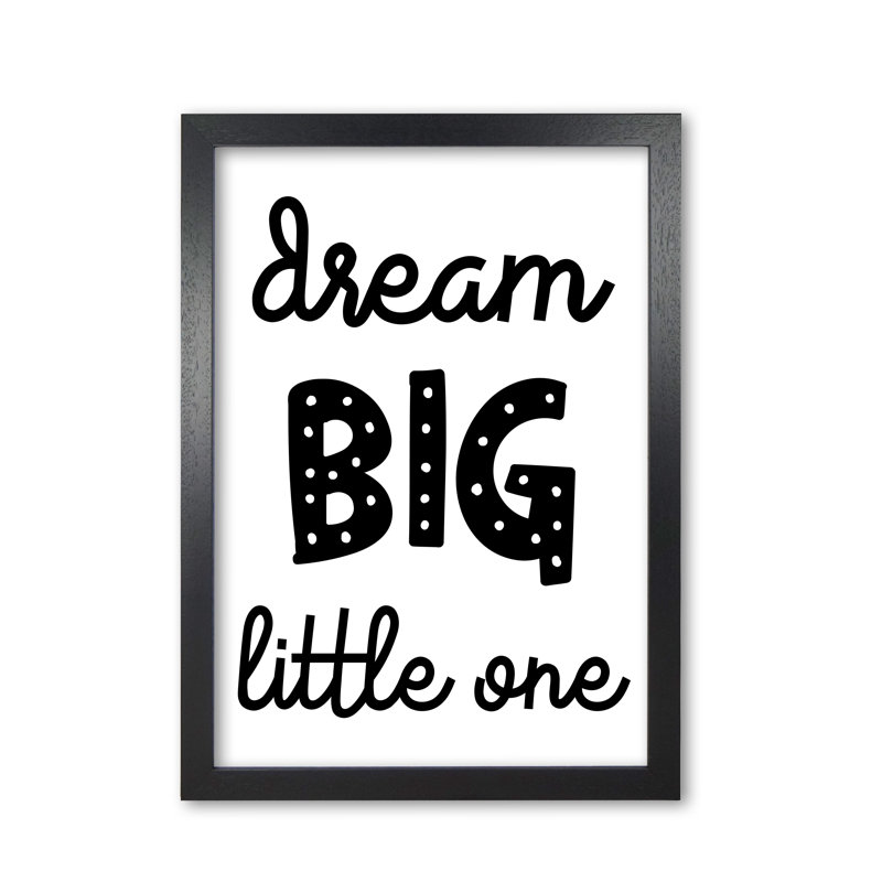Dream Big Little One - Print, 42 cm H x 30 cm W x 5 cm D, Black Grain Frame
