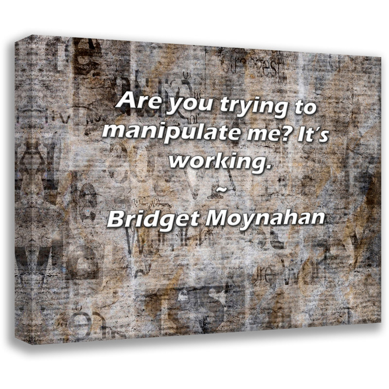Toile tendue Astoria Grand Gallery par Bridget Moynahan: «Es-tu en train d'essayer de me manipuler? C'est du travail